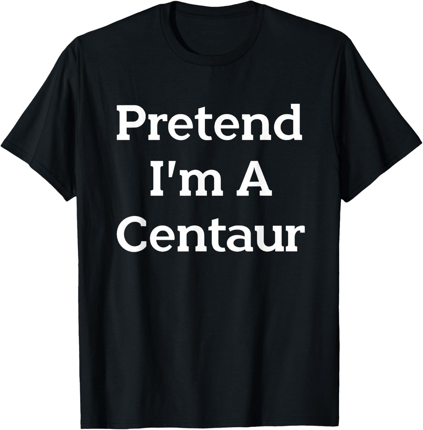Pretend I'm A Centaur Costume Funny Halloween Party Centaur T-Shirt - T-Shirt | Black