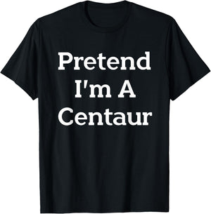 Pretend I'm A Centaur Costume Funny Halloween Party Centaur T-Shirt - T-Shirt | Black