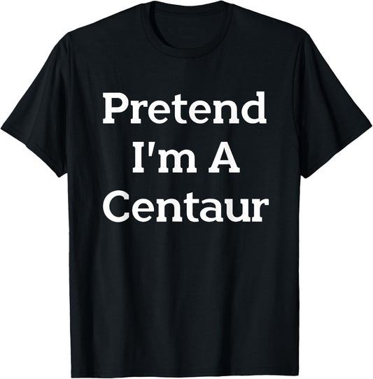 Pretend I'm A Centaur Costume Funny Halloween Party Centaur T-Shirt - T-Shirt | Black