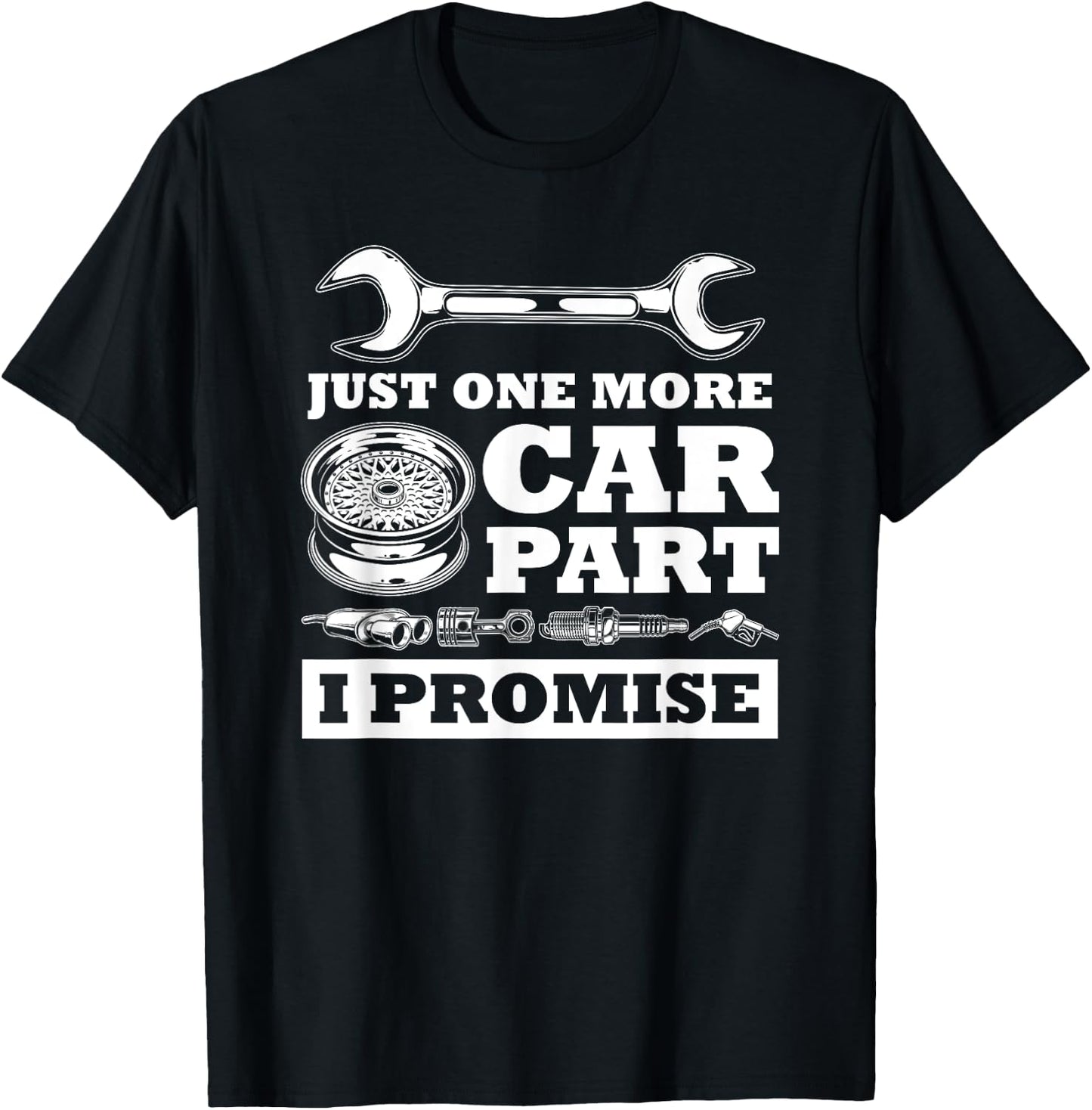 Just One More Car Part I Promise Funny Cars Owner Driver T-Shirt - T-Shirt | Black