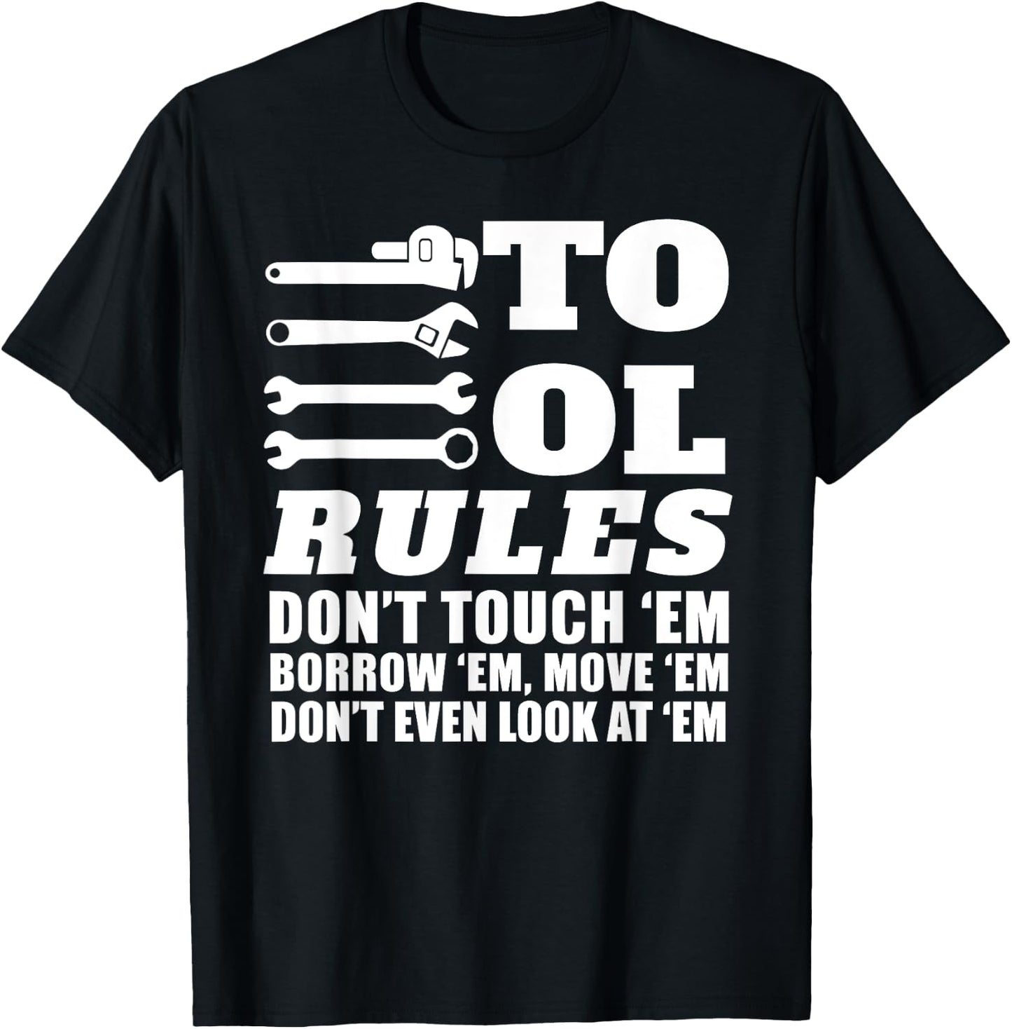 Mechanic Funny - Tool Rules Don't Touch 'Em Borrow 'Em T-Shirt - T-Shirt | Black