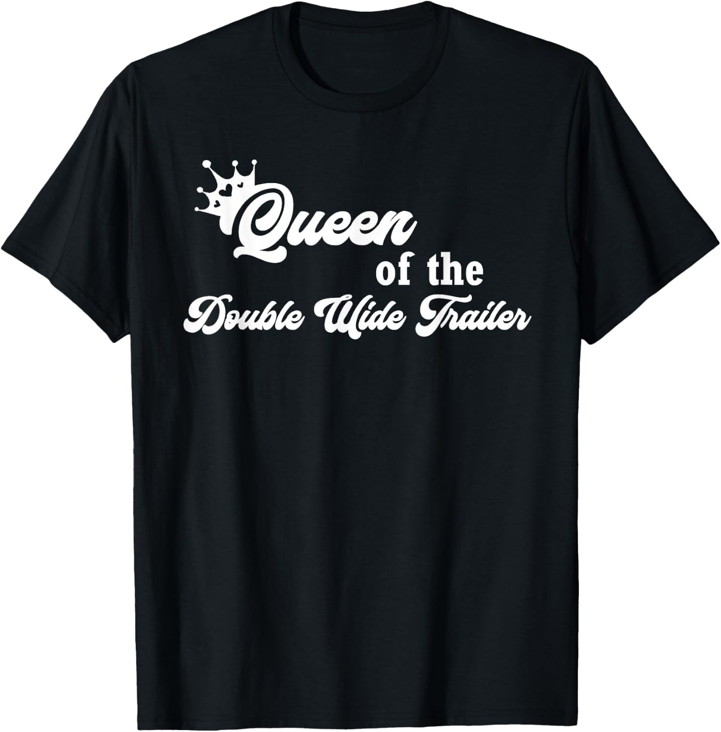 Queen of the Double Wide Trailer T-Shirt - T-Shirt | Black