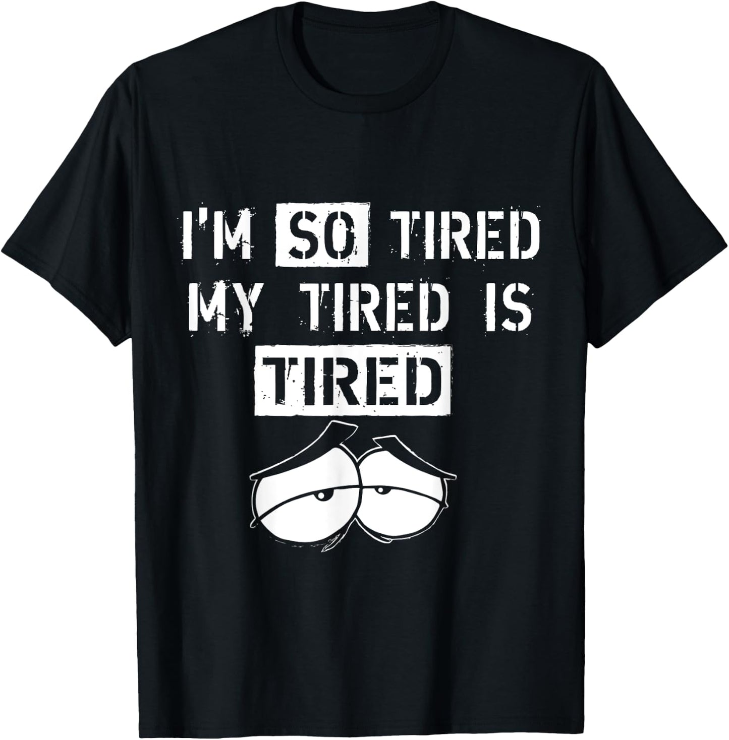 I'm So Tired, My Tired is Tired funny Gift T-Shirt - T-Shirt | Black