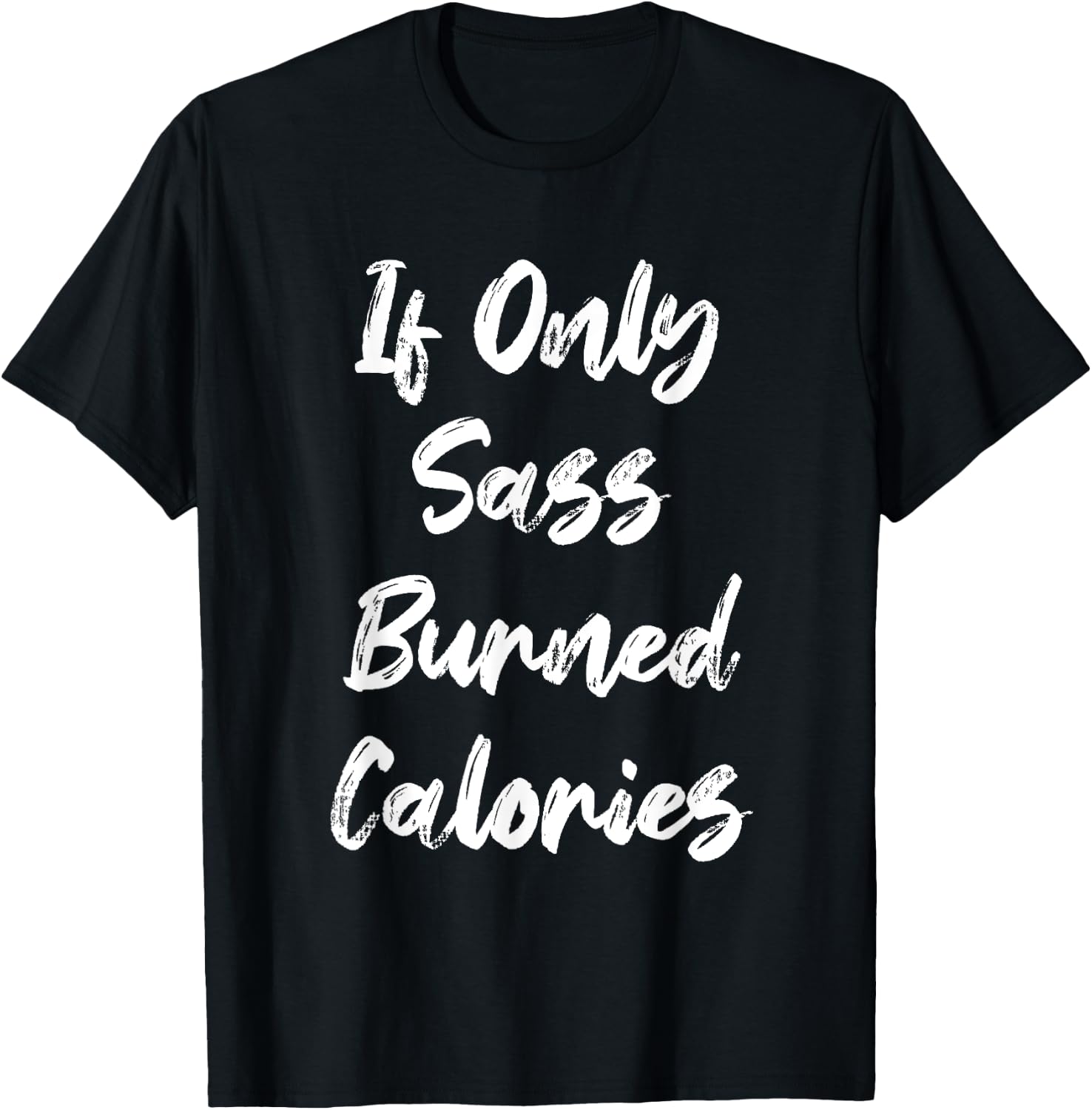 If Only Sass Burned Calories Funny Sarcastic Gym Fitness T-Shirt - T-Shirt | Black