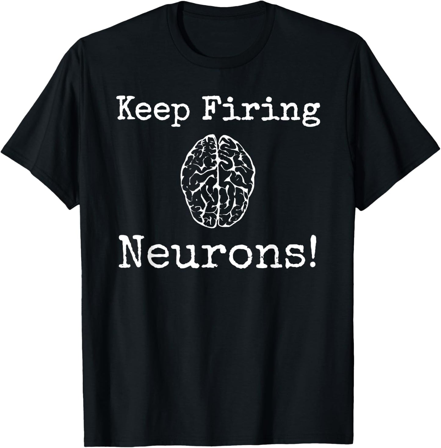 Keep Firing Neurons! Brain Tired Scientist Neurology Neuro T-Shirt - T-Shirt | Black