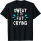 Sweat Is Just Fat Crying | Fitness & Funny Workout Gym T-Shirt - T-Shirt | Black