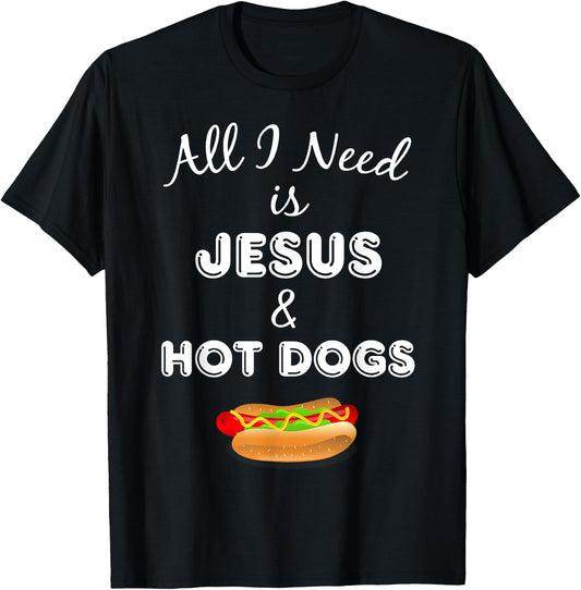 All I Need is Jesus & Hot Dogs Christian Foodie T-Shirt - T-Shirt | Black