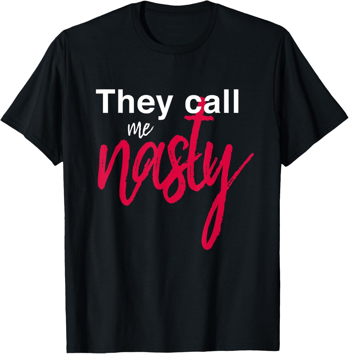 They Call Me Nasty T-Shirt - T-Shirt | Black