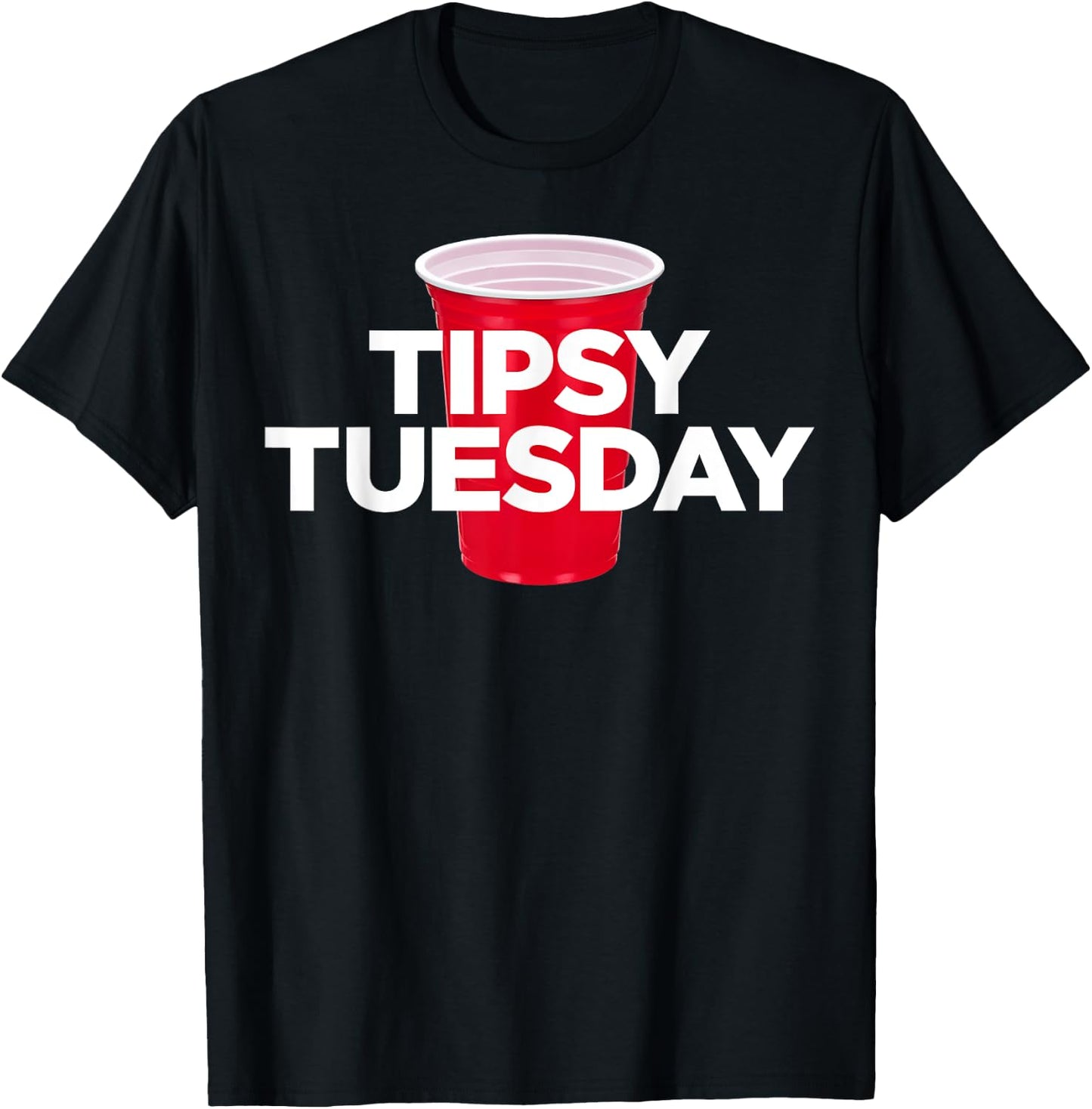 Tipsy Tuesday - Plastic Red Cup Alcohol Party T-Shirt - T-Shirt | Black