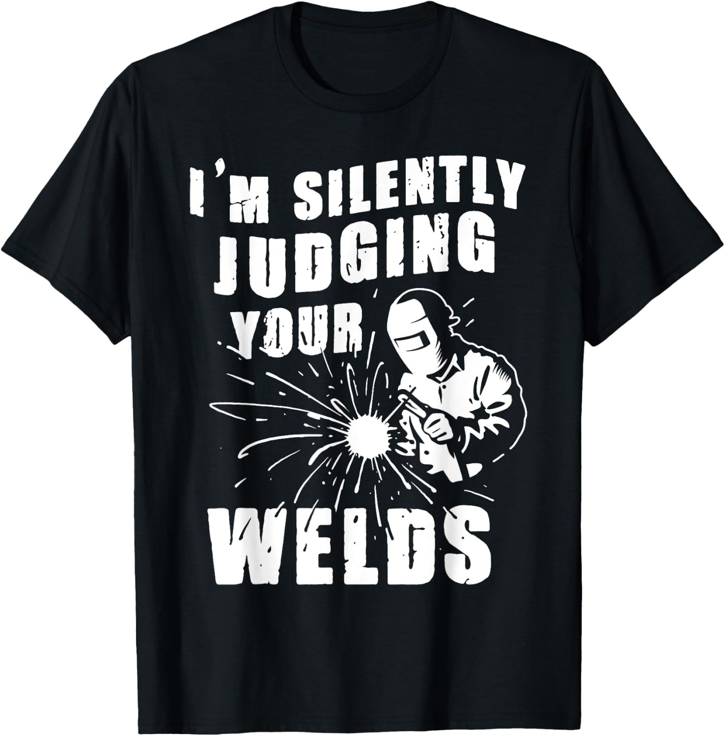 Funny Gift Welder I'm Silently Judging Your Welds T-Shirt - T-Shirt | Black