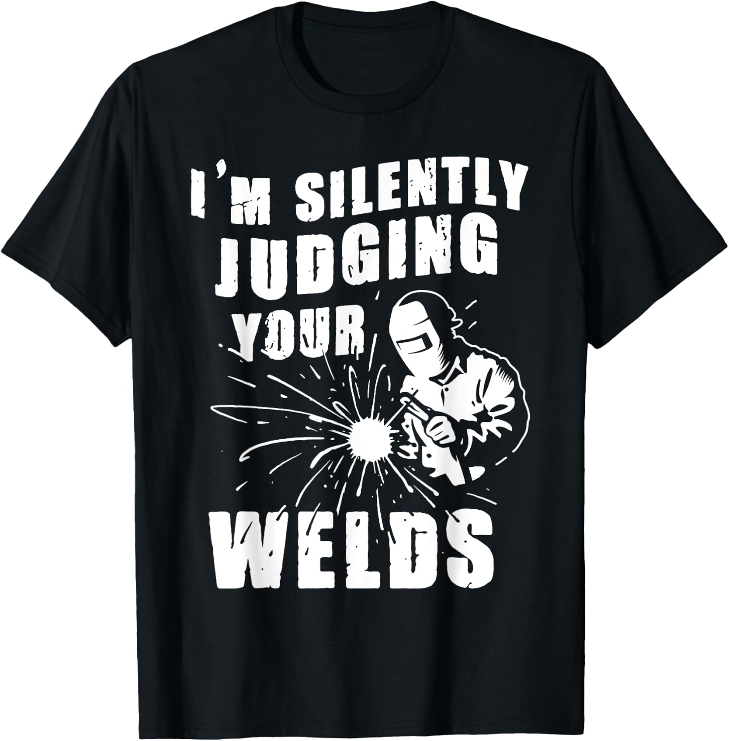 Funny Gift Welder I'm Silently Judging Your Welds T-Shirt - T-Shirt | Black