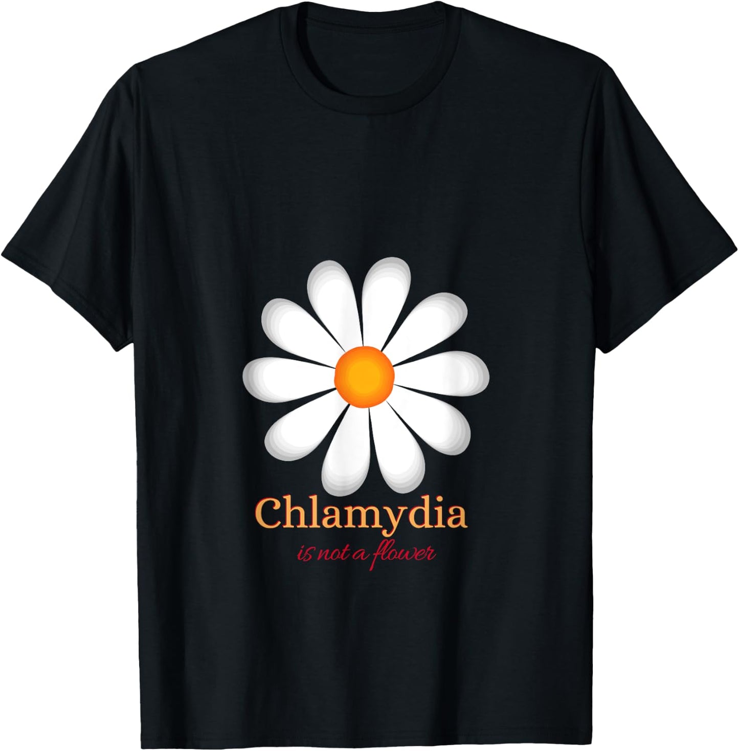 Chlamydia Is Not a Flower T-Shirt - T-Shirt | Black