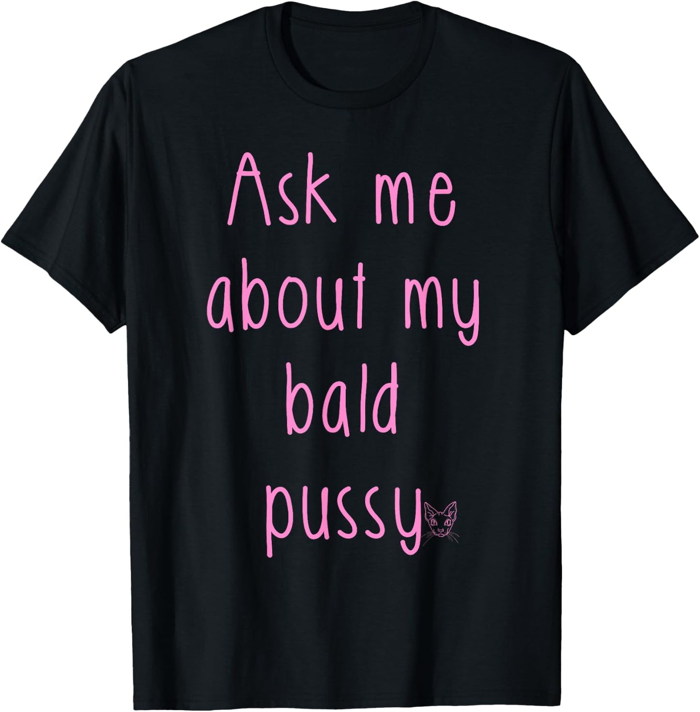 Ask Me About My Bald Pussy Hairless Sphynx Cat Men Women T-Shirt - T-Shirt | Black