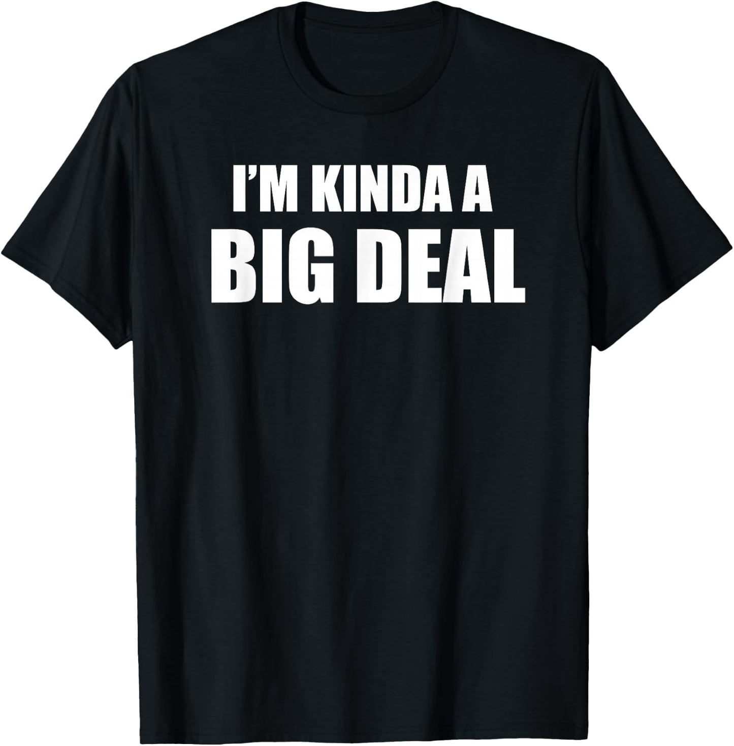 Tri Star Shirts I'm Kinda a Big Deal T Shirt T-Shirt - T-Shirt | Black