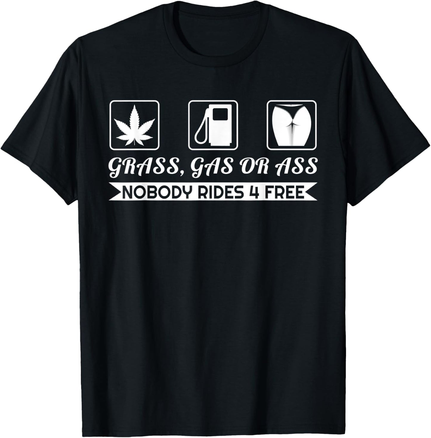 Grass Gas Or Ass Nobody Rides Free Car Guy Design T-Shirt - T-Shirt | Black