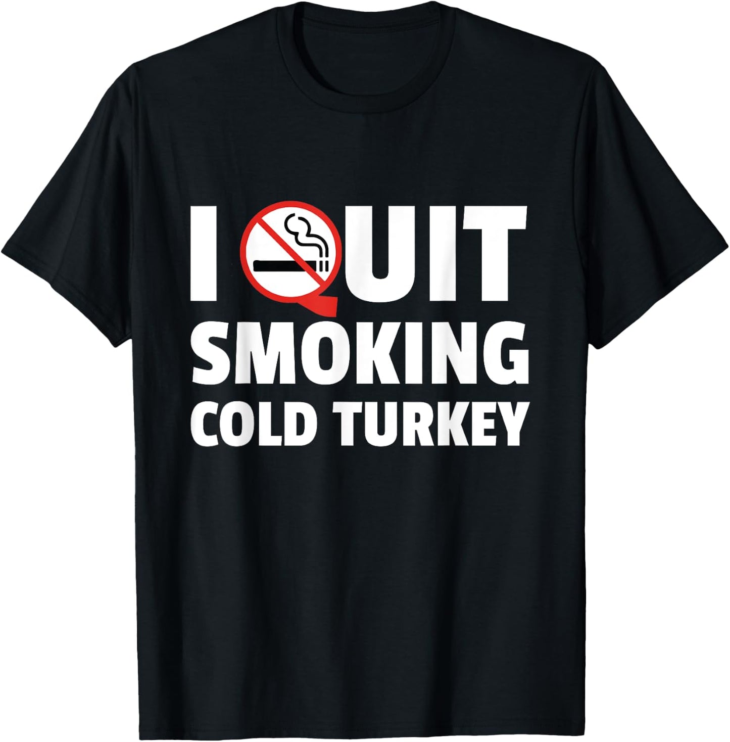 I Quit Smoking Cold Turkey Funny Gift T-Shirt - T-Shirt | Black