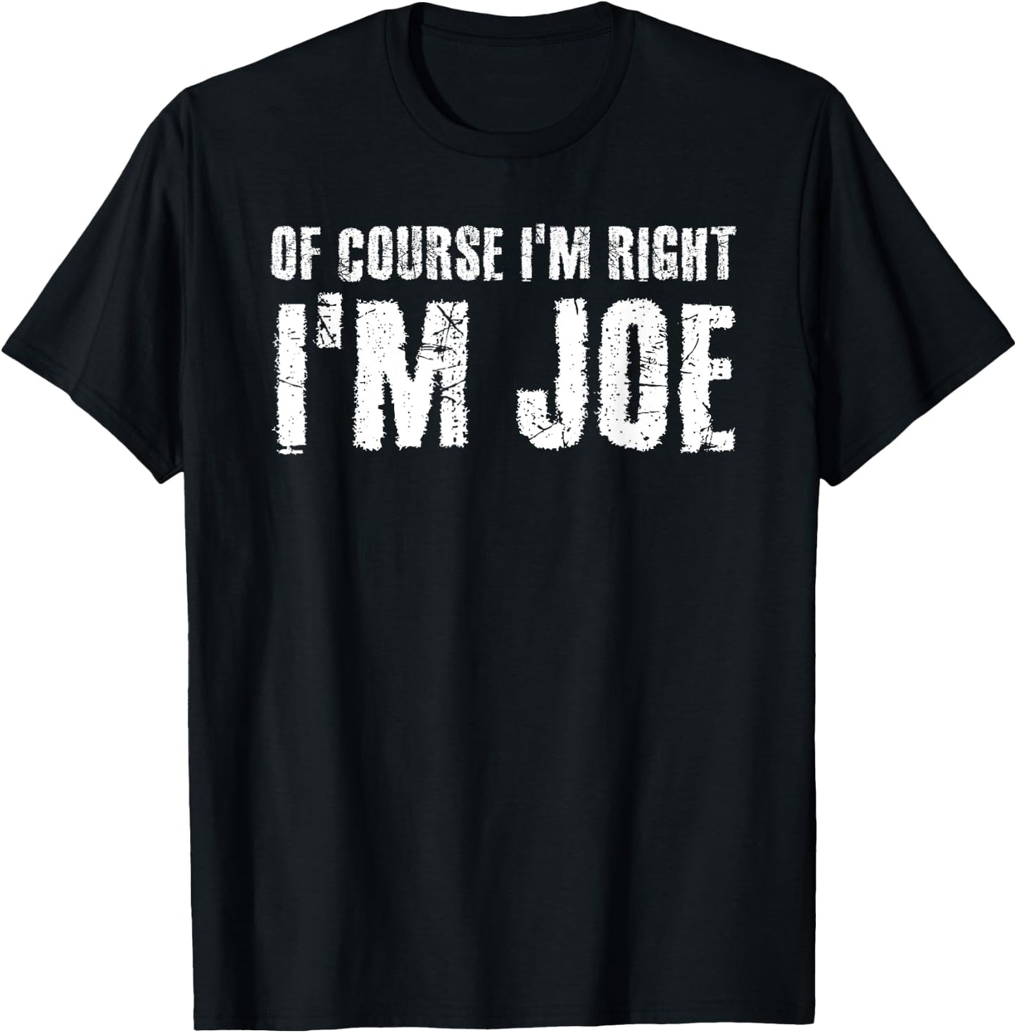OF COURSE I'M RIGHT I'M JOE Shirt Funny Gift T-Shirt - T-Shirt | Black