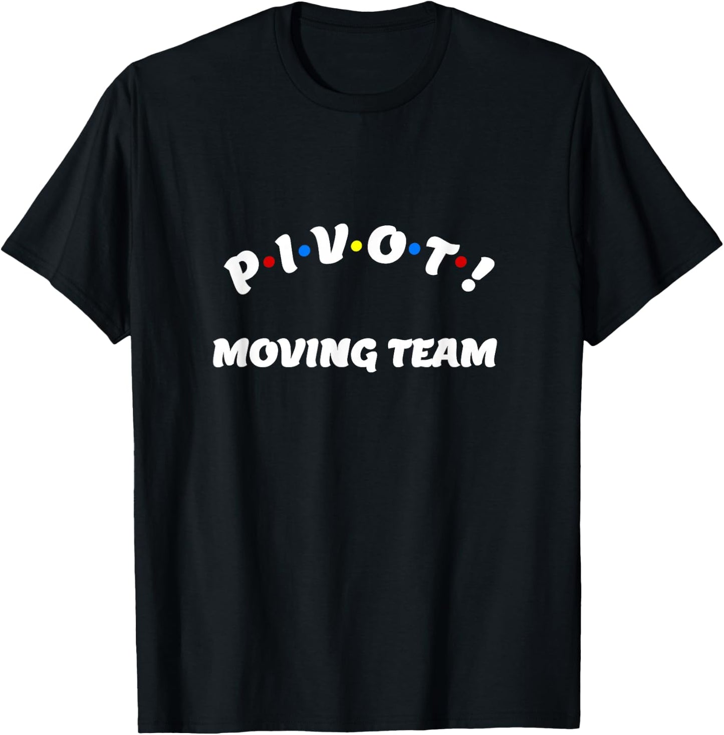 Pivot Moving Team Comedy Costume T-Shirt - T-Shirt | Black