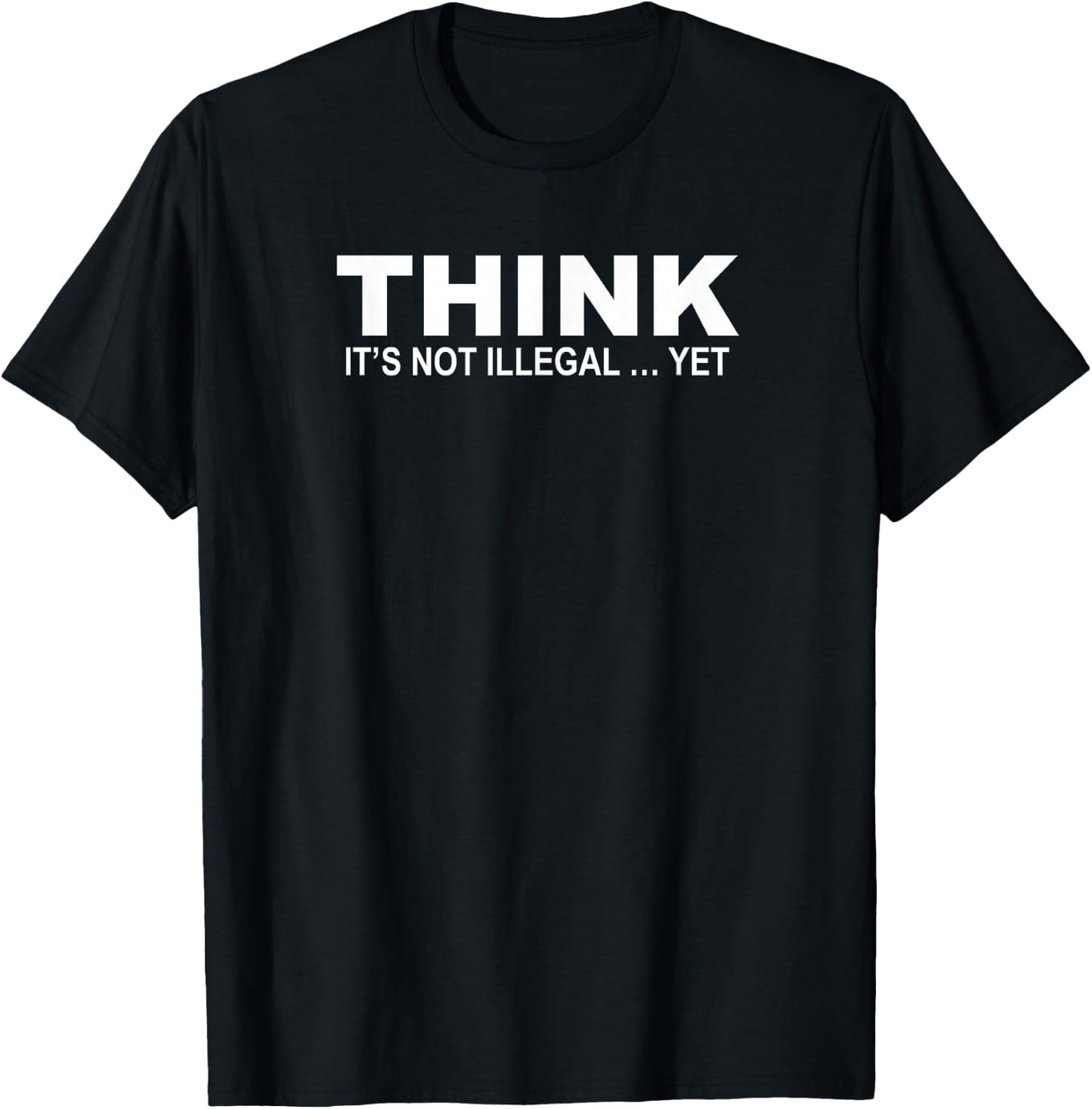 Think It's Not Illegal Yet Free Thinker Quotes T-Shirt - T-Shirt | Black