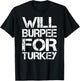 Will Burpee For Turkey Funny Thanksgiving Workout Shirt T-Shirt - T-Shirt | Black