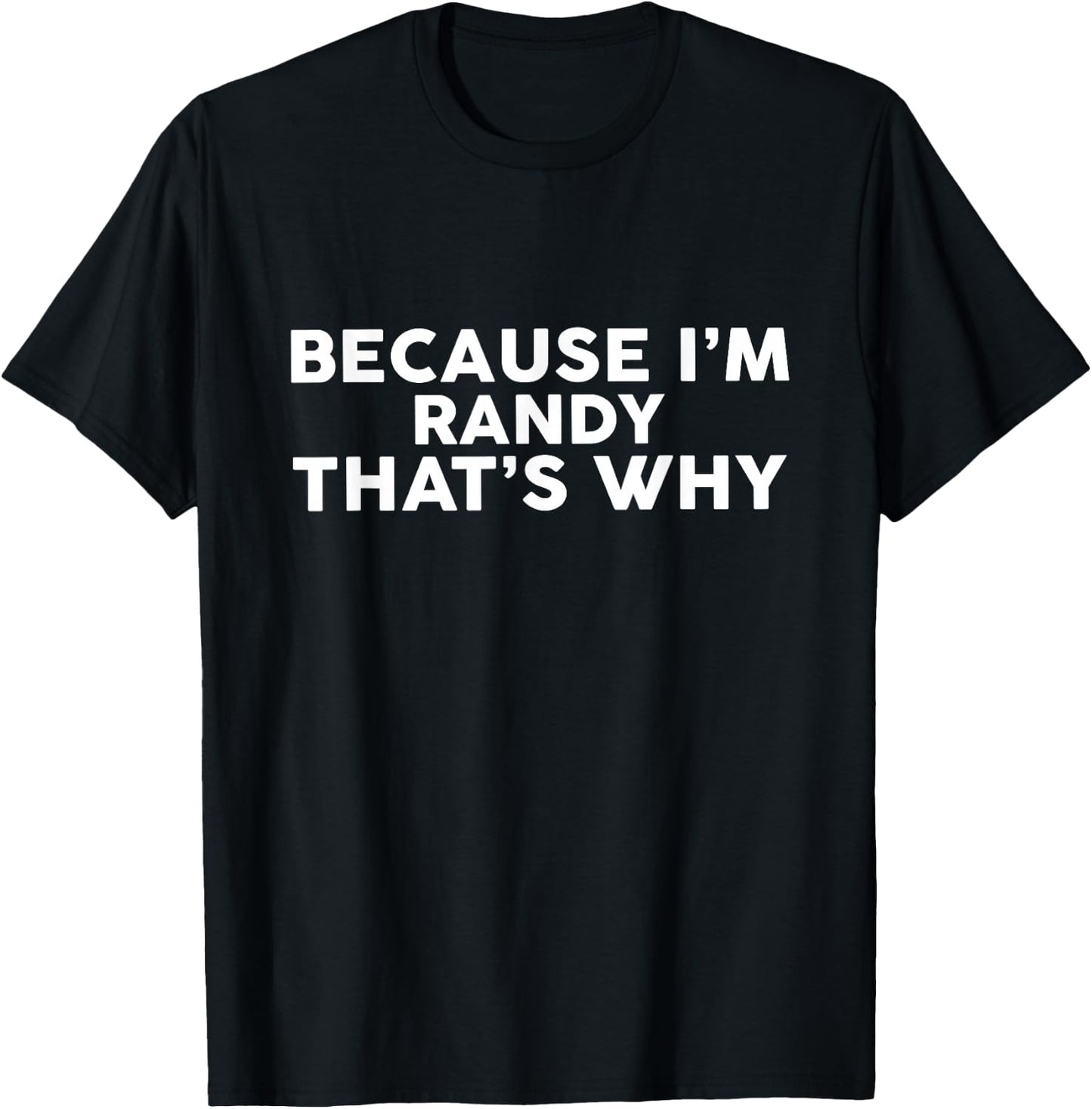 Because I'm RANDY That's Why Name RANDY T-Shirt - T-Shirt | Black