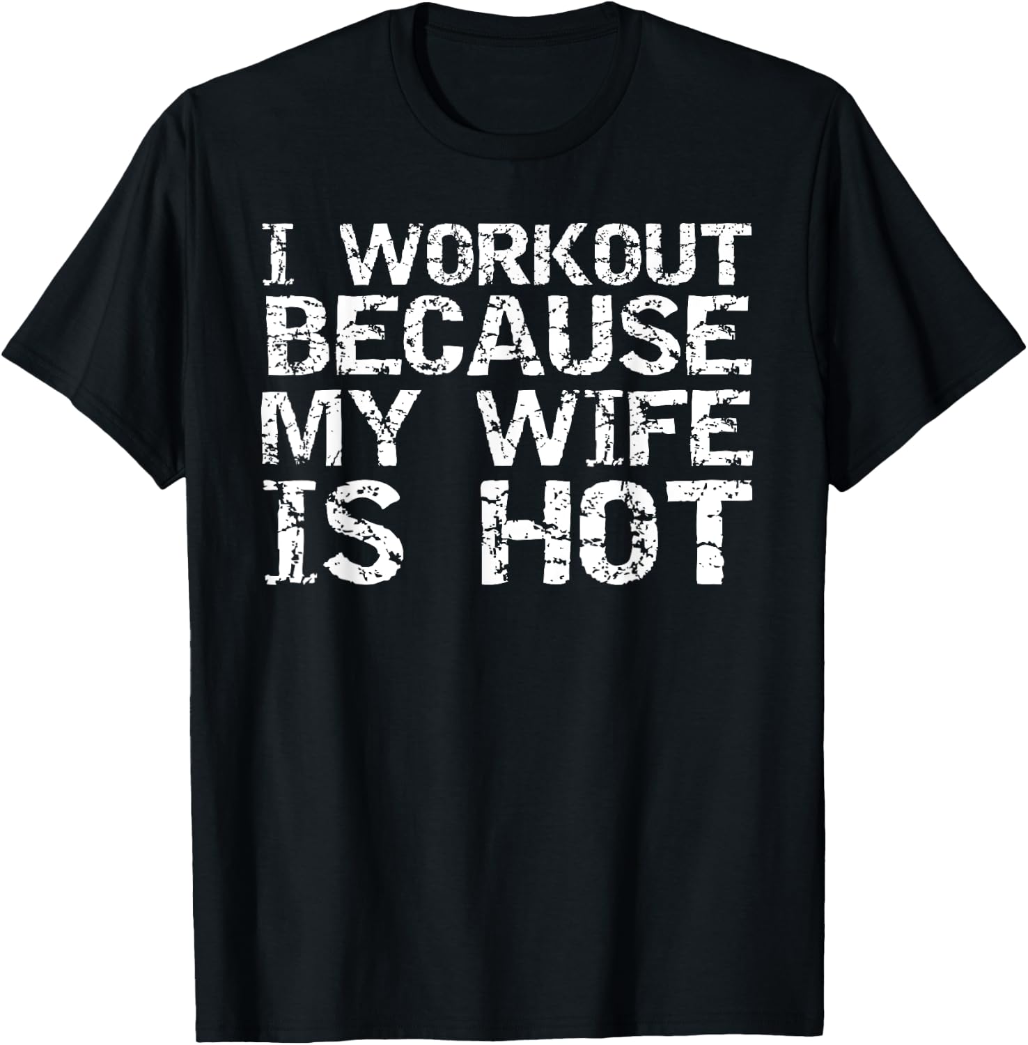 Funny Men's Fitness Gift I Workout because My Wife is Hot T-Shirt - T-Shirt | Black