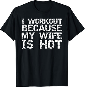 Funny Men's Fitness Gift I Workout because My Wife is Hot T-Shirt - T-Shirt | Black