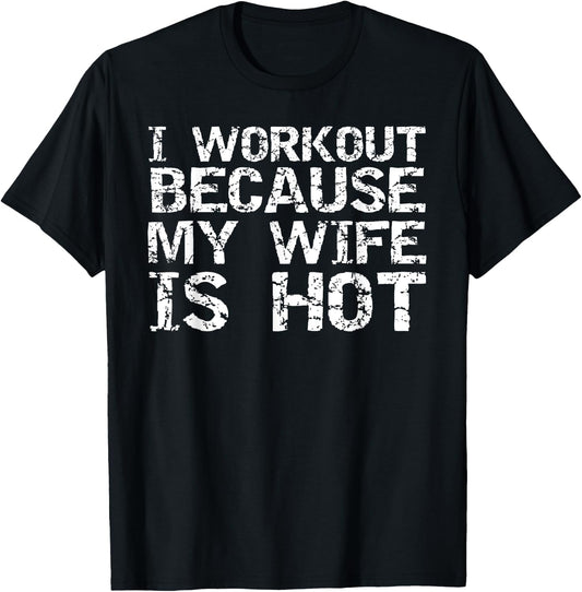 Funny Men's Fitness Gift I Workout because My Wife is Hot T-Shirt - T-Shirt | Black