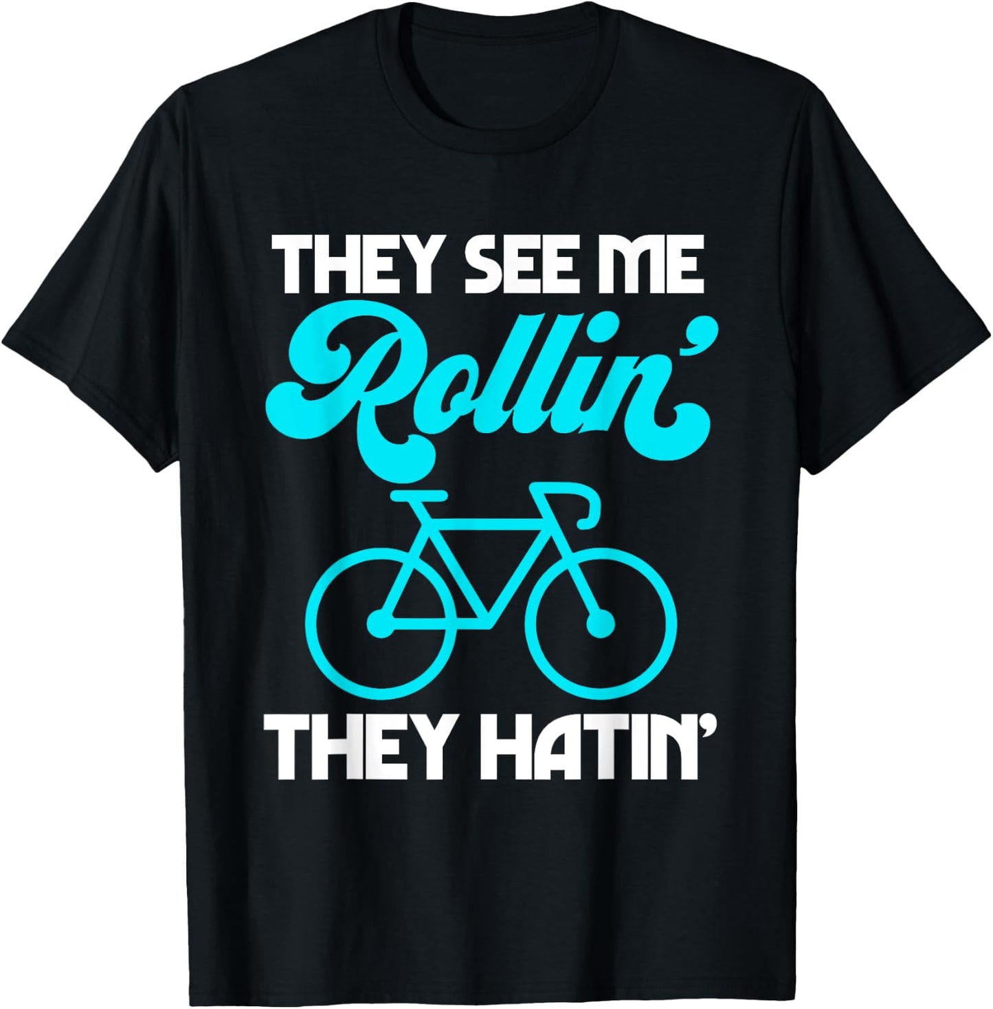 They See Me Rollin' They Hatin' Bike Bicycle Sport Cycling T-Shirt - T-Shirt | Black