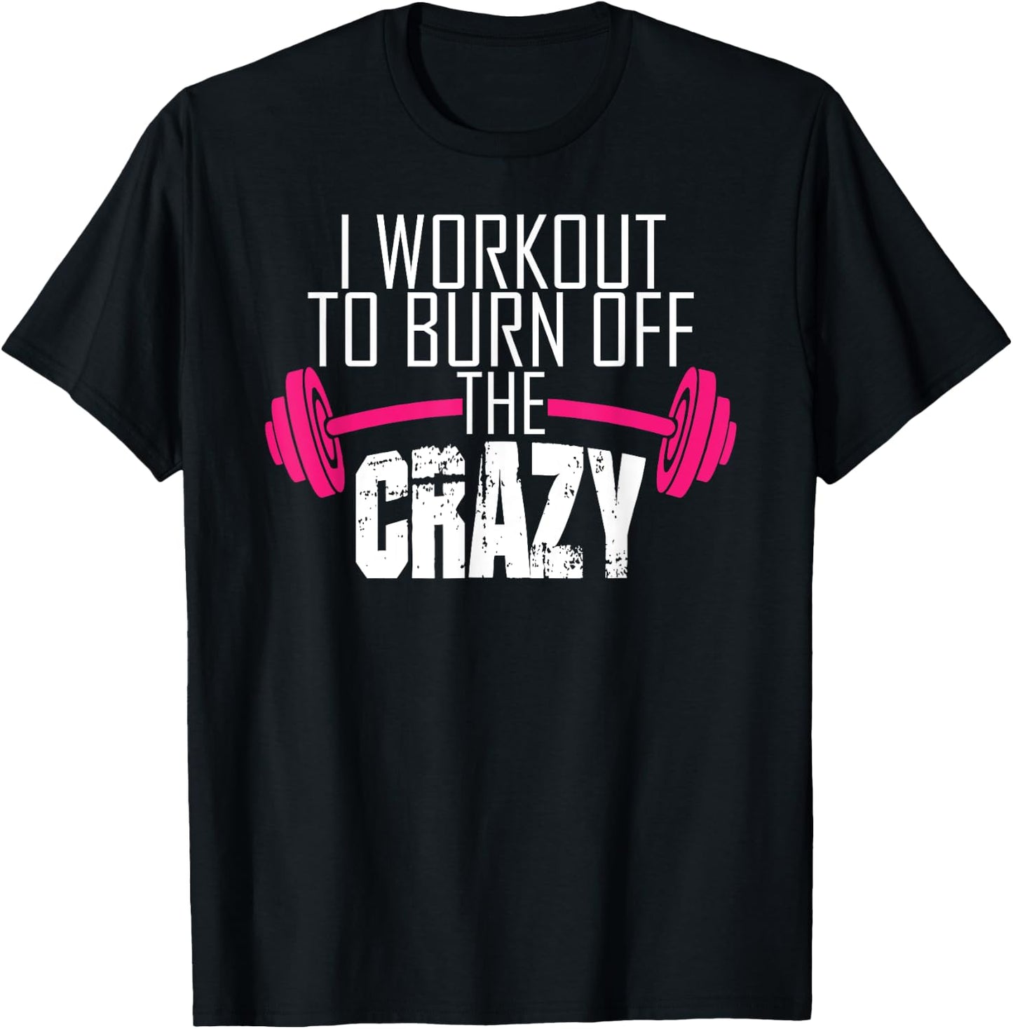Workout Motivation Shirt - I Workout To Burn Off The Crazy T-Shirt - T-Shirt | Black