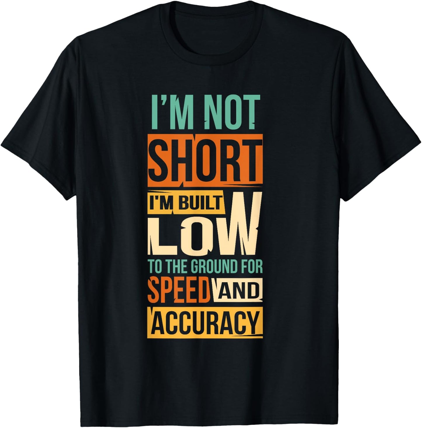 I'm Not Short I'm Built Low To The Ground For Speed T-Shirt - T-Shirt | Black