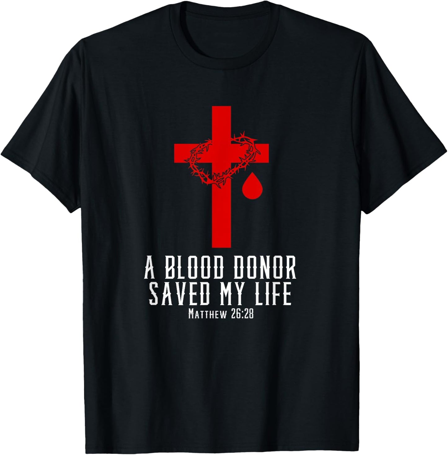 A Blood Donor Saved My Life | Christian Bible Verse Shirt T-Shirt - T-Shirt | Black