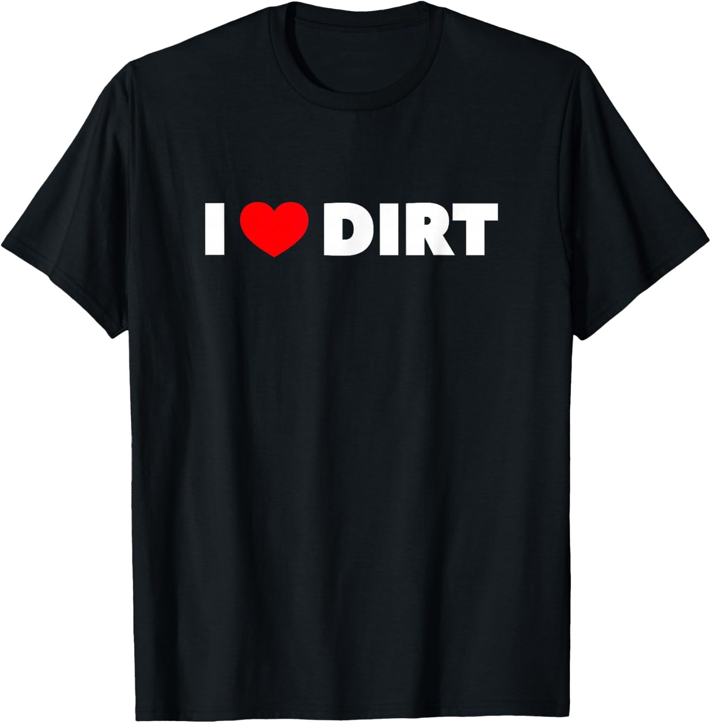 I Love (Heart) Dirt T-Shirt - T-Shirt | Black
