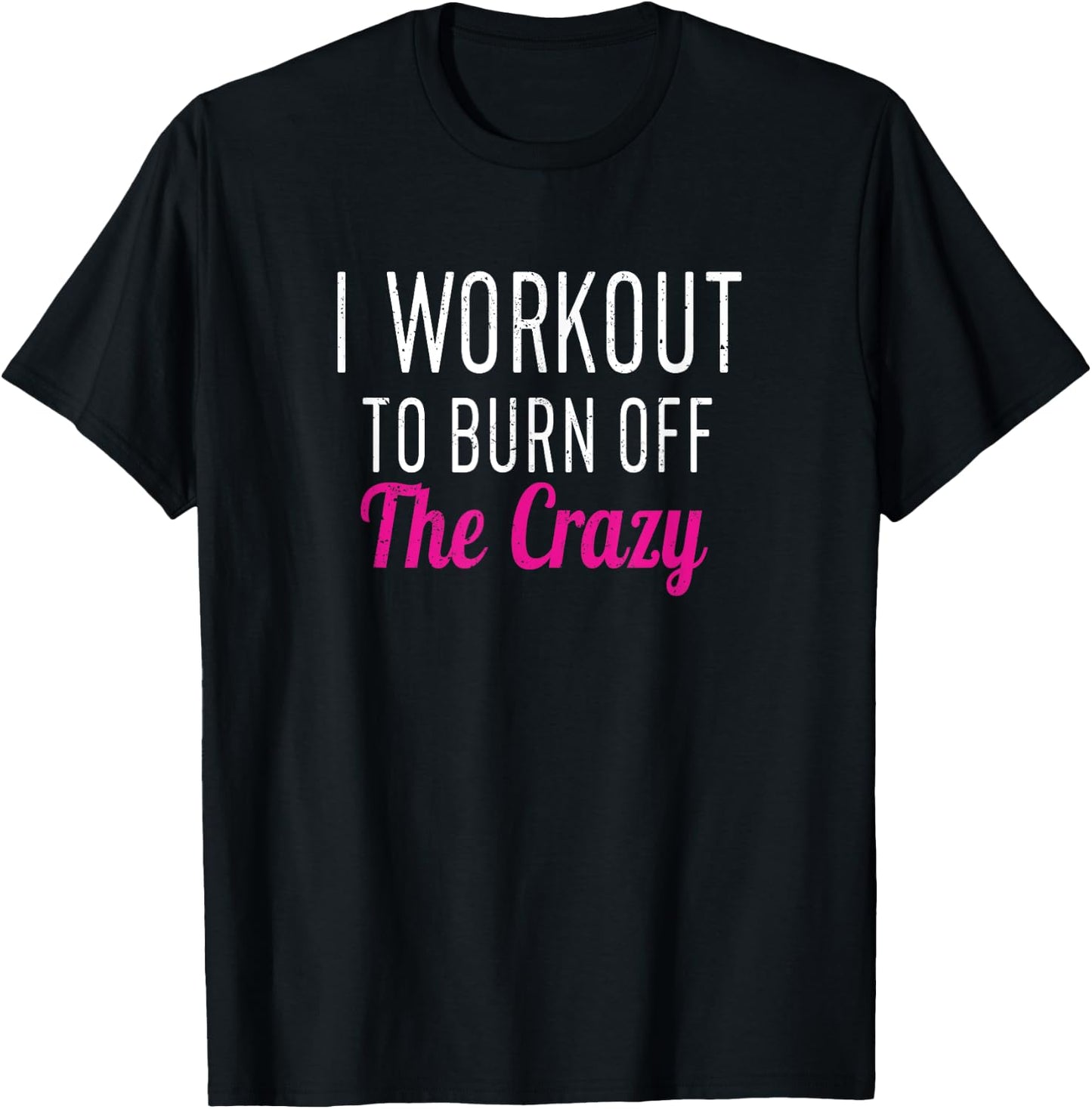 I Workout to Burn off The Crazy - Fun Workout Men & T-Shirt - T-Shirt | Black