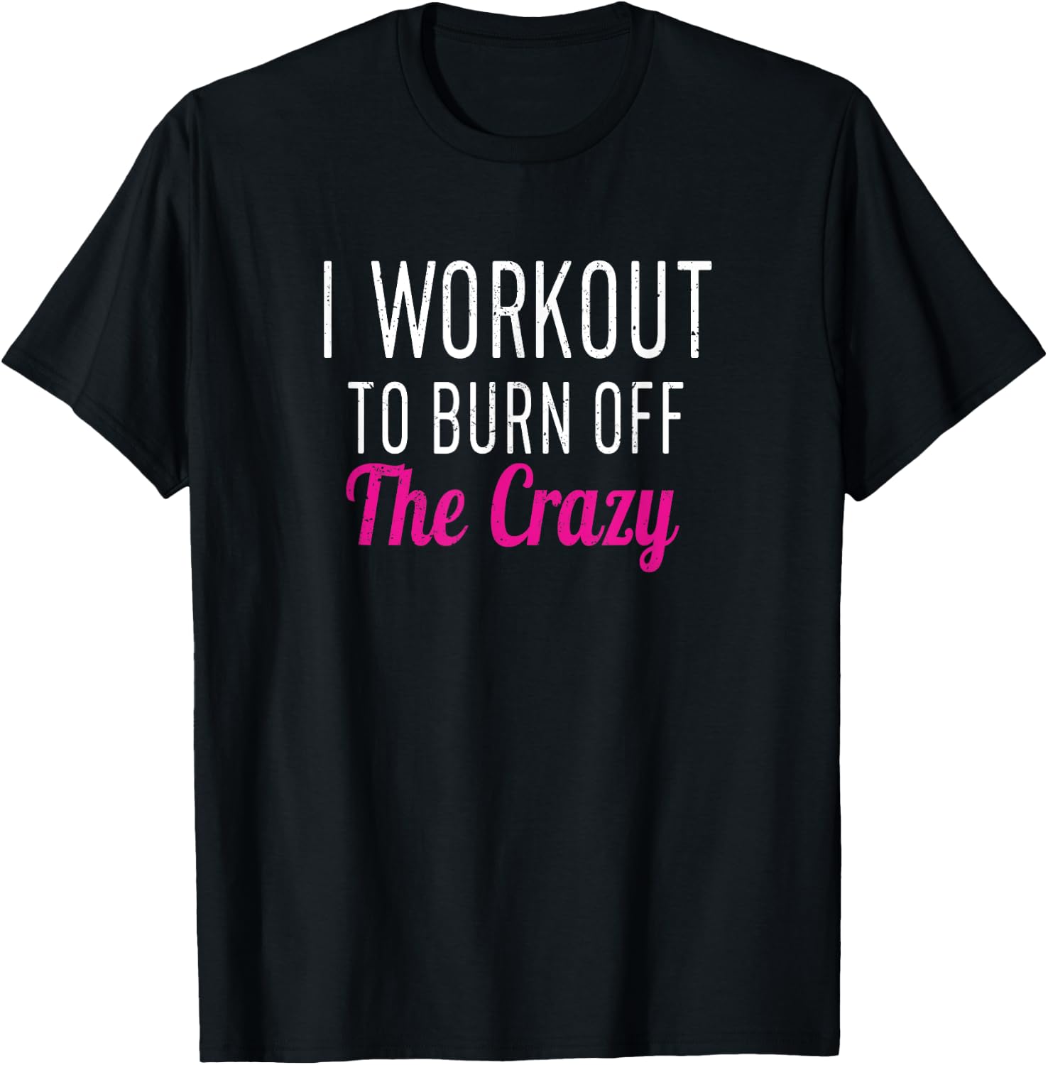 I Workout to Burn off The Crazy - Fun Workout Men & T-Shirt - T-Shirt | Black