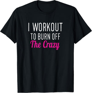 I Workout to Burn off The Crazy - Fun Workout Men & T-Shirt - T-Shirt | Black
