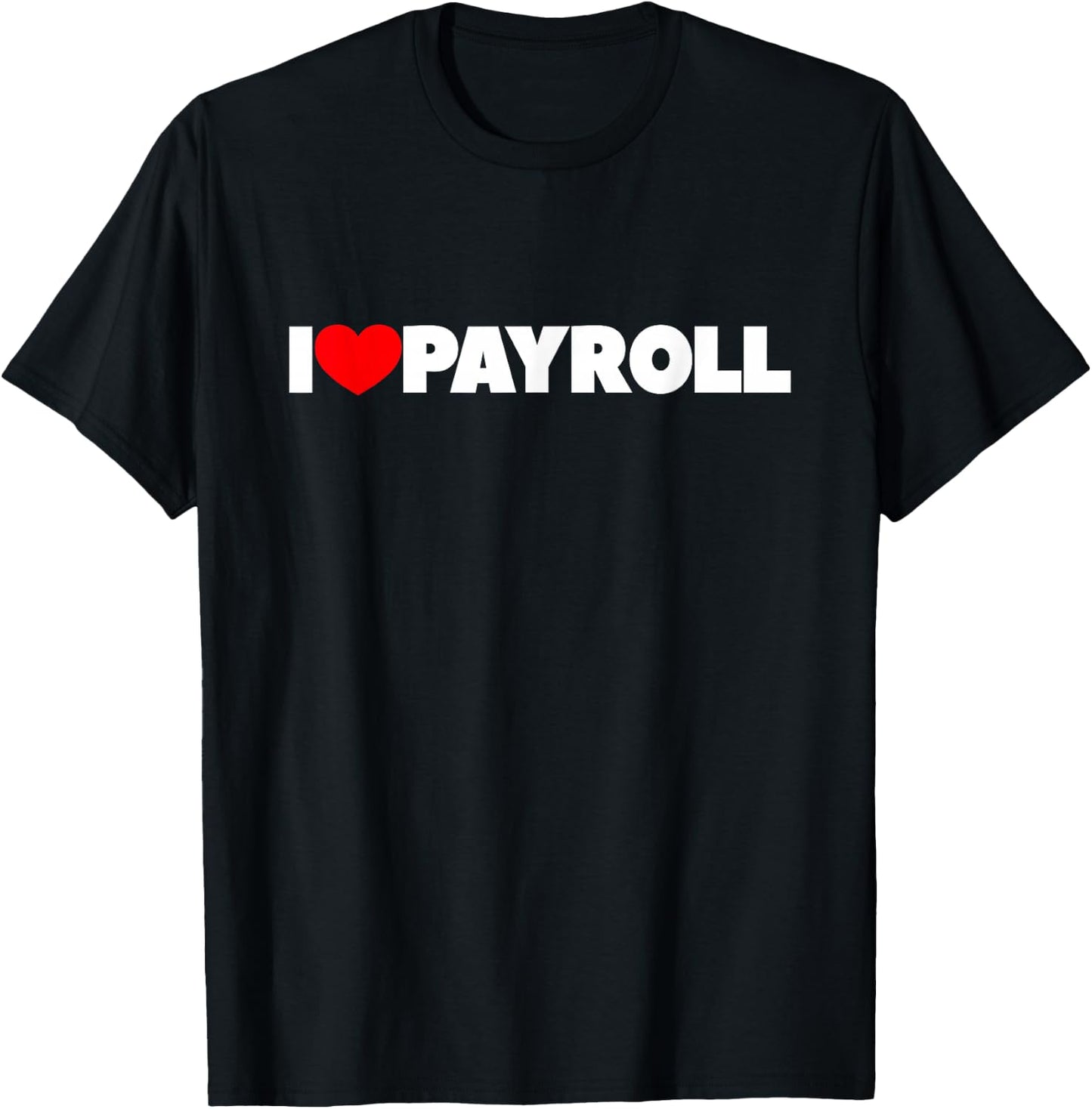 I Love (Heart) Payroll T-Shirt - T-Shirt | Black
