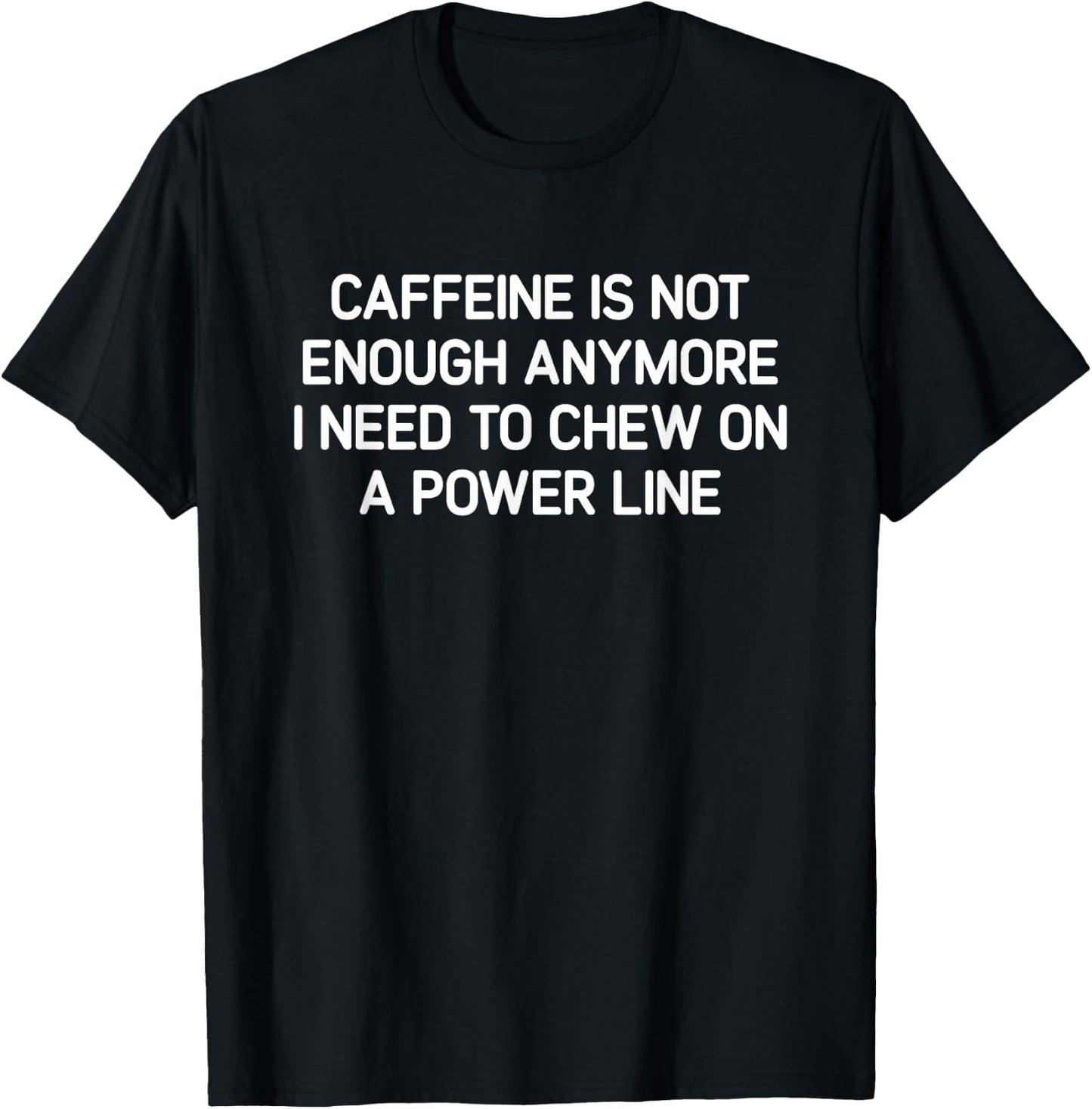 Caffeine Is Not Enough Anymore, Funny, Jokes, Sarcastic T-Shirt - T-Shirt | Black