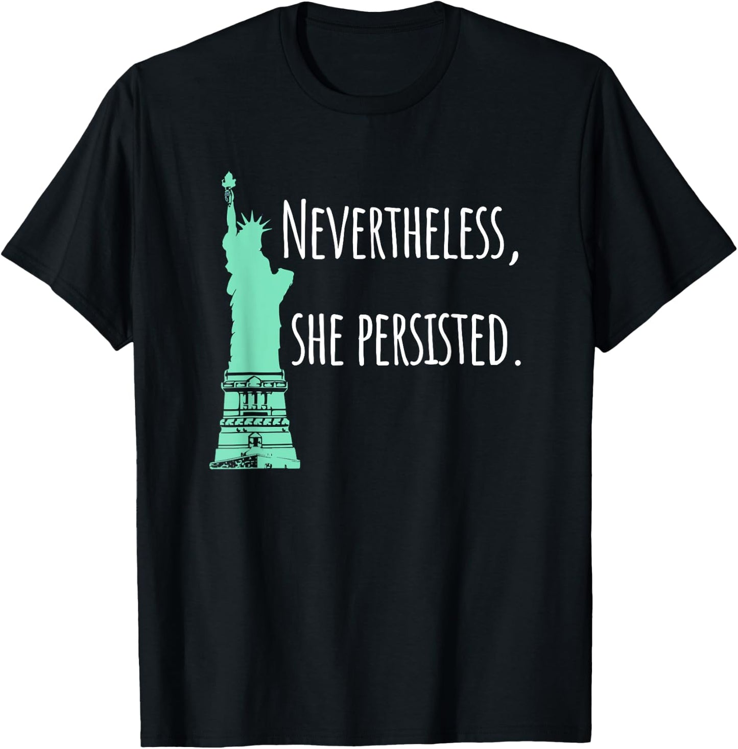 Nevertheless, She Persisted , Green Lady Liberty T-Shirt - T-Shirt | Black