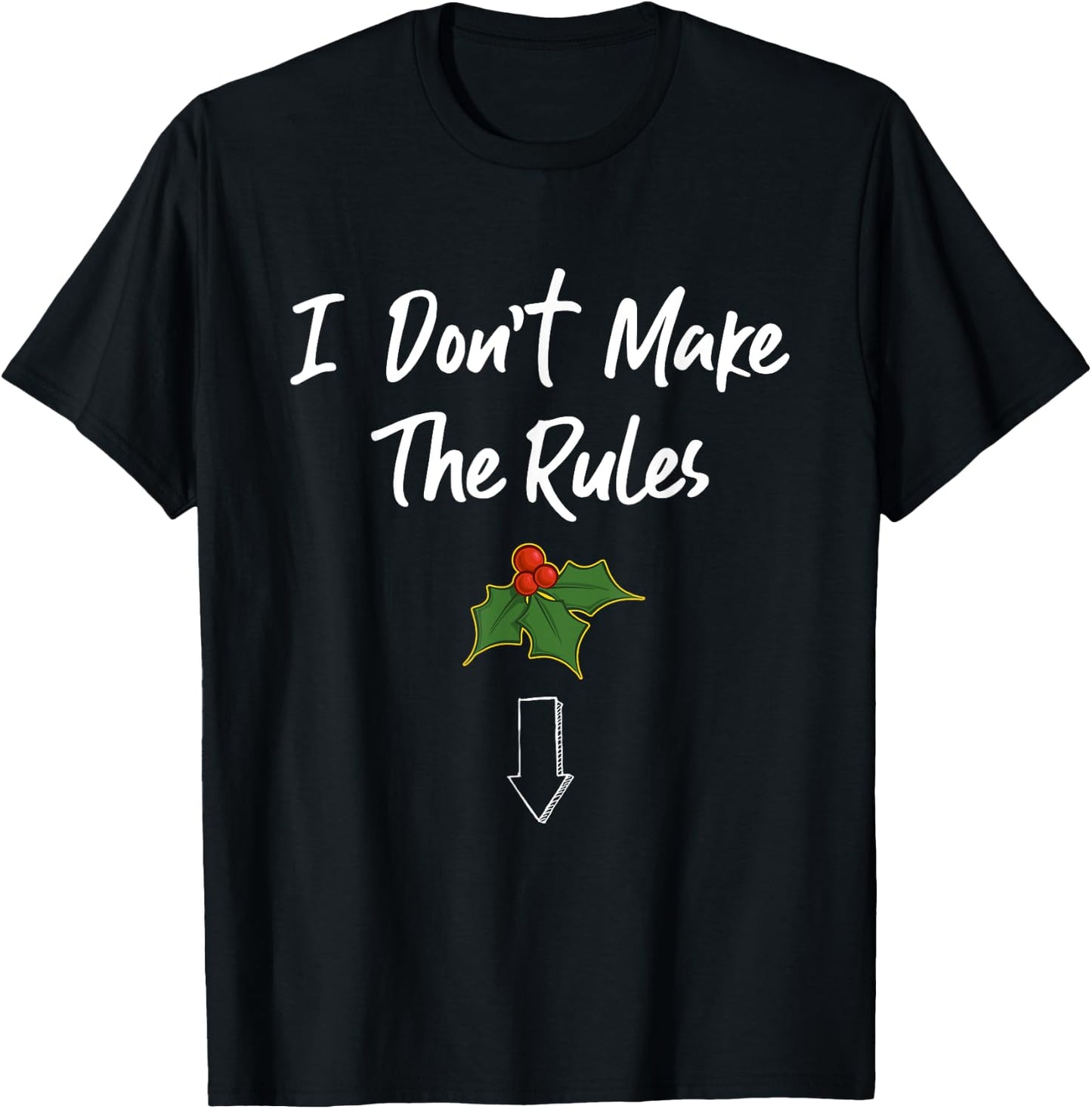 I Don't Make The Rules Dick Joke Cool Mistletoe Decoration T-Shirt - T-Shirt | Black