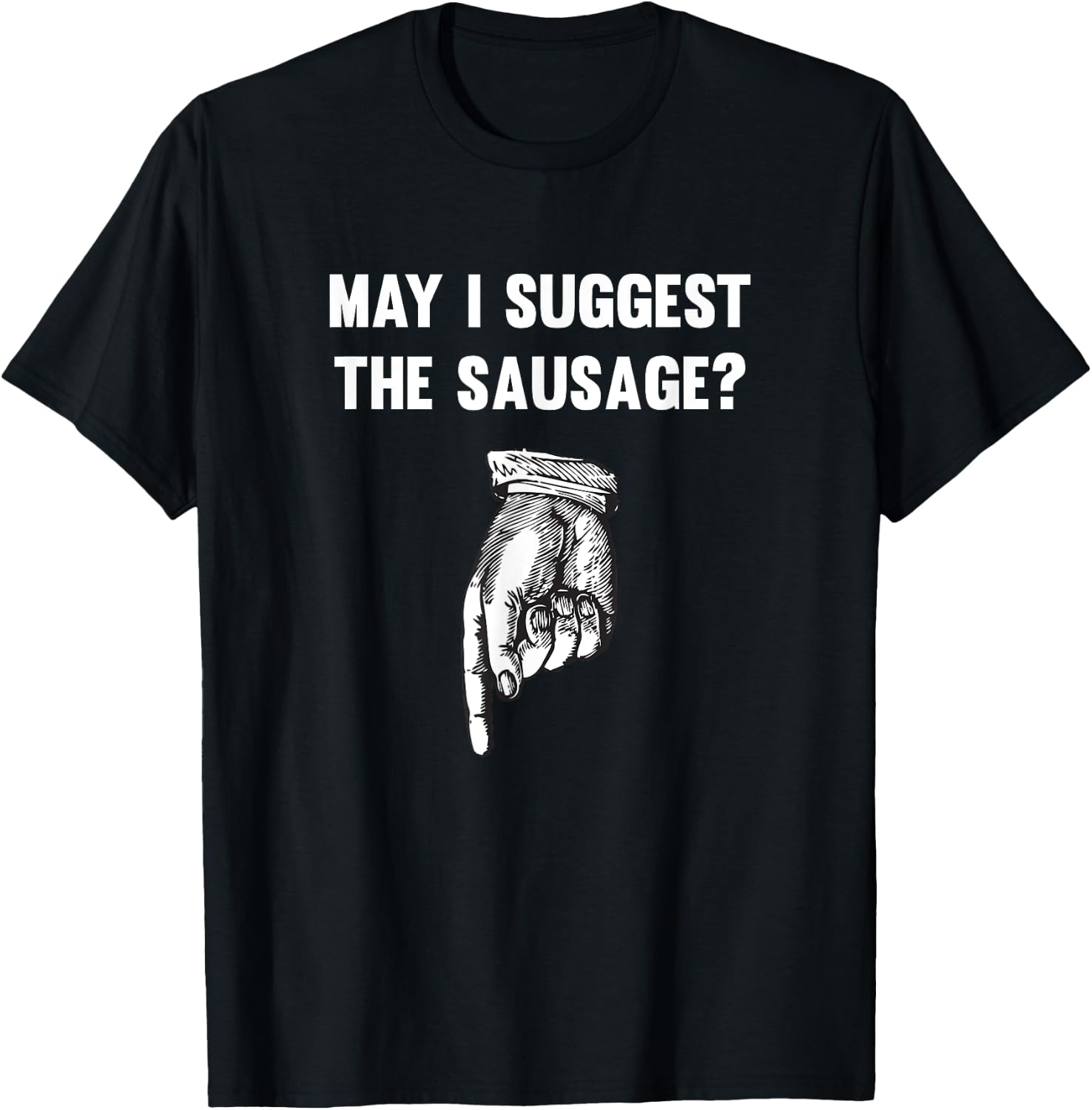 Funny May I Suggest The Sausage Offensive T-Shirt - T-Shirt | Black