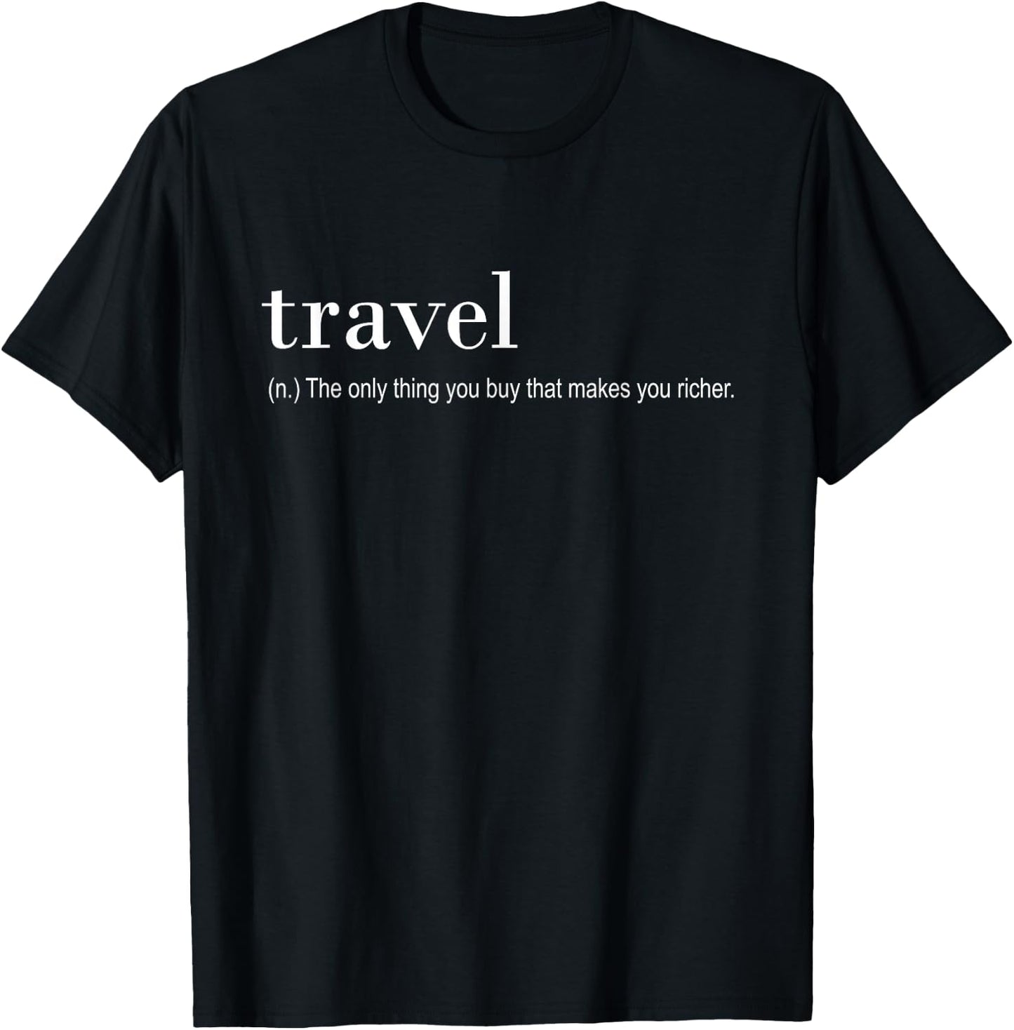 Traveler Funny - Travel The Only Thing You Buy That T-Shirt - T-Shirt | Black