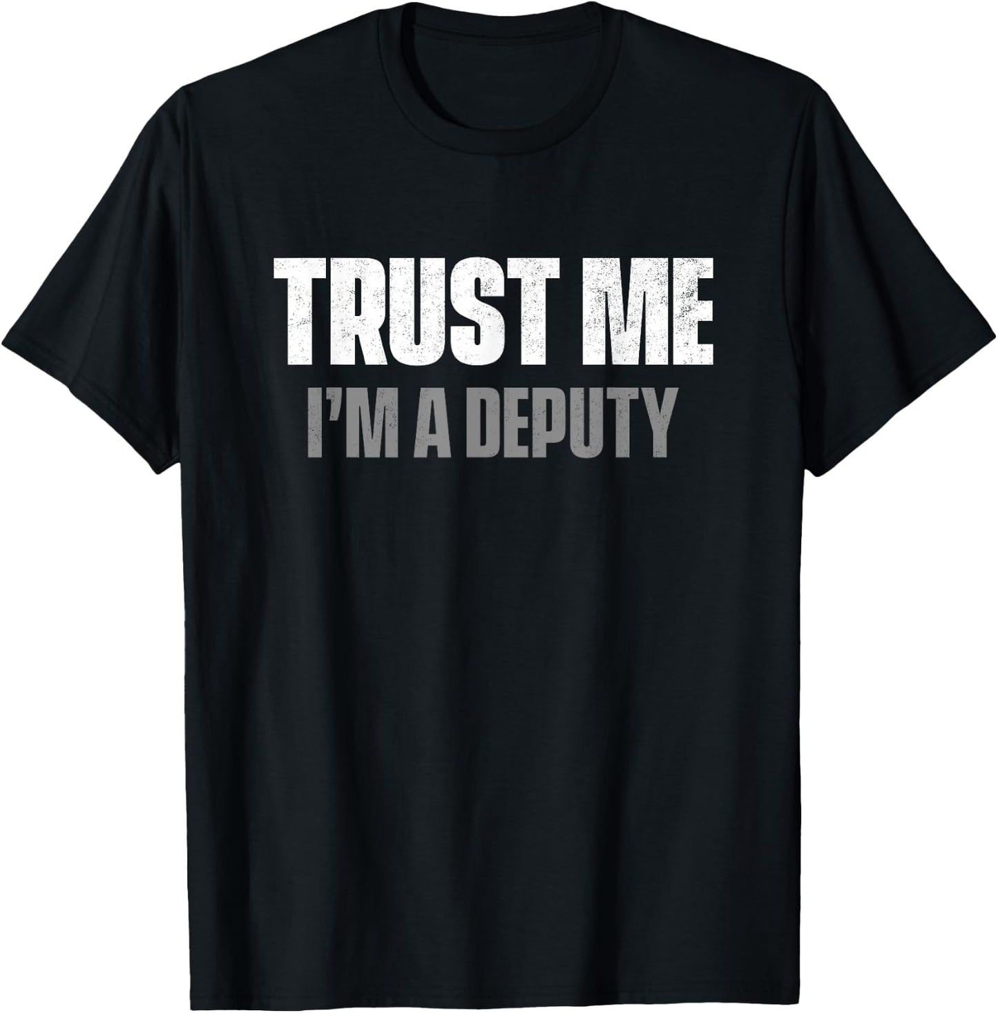 Trust Me I'm A Deputy T-Shirt - T-Shirt | Black