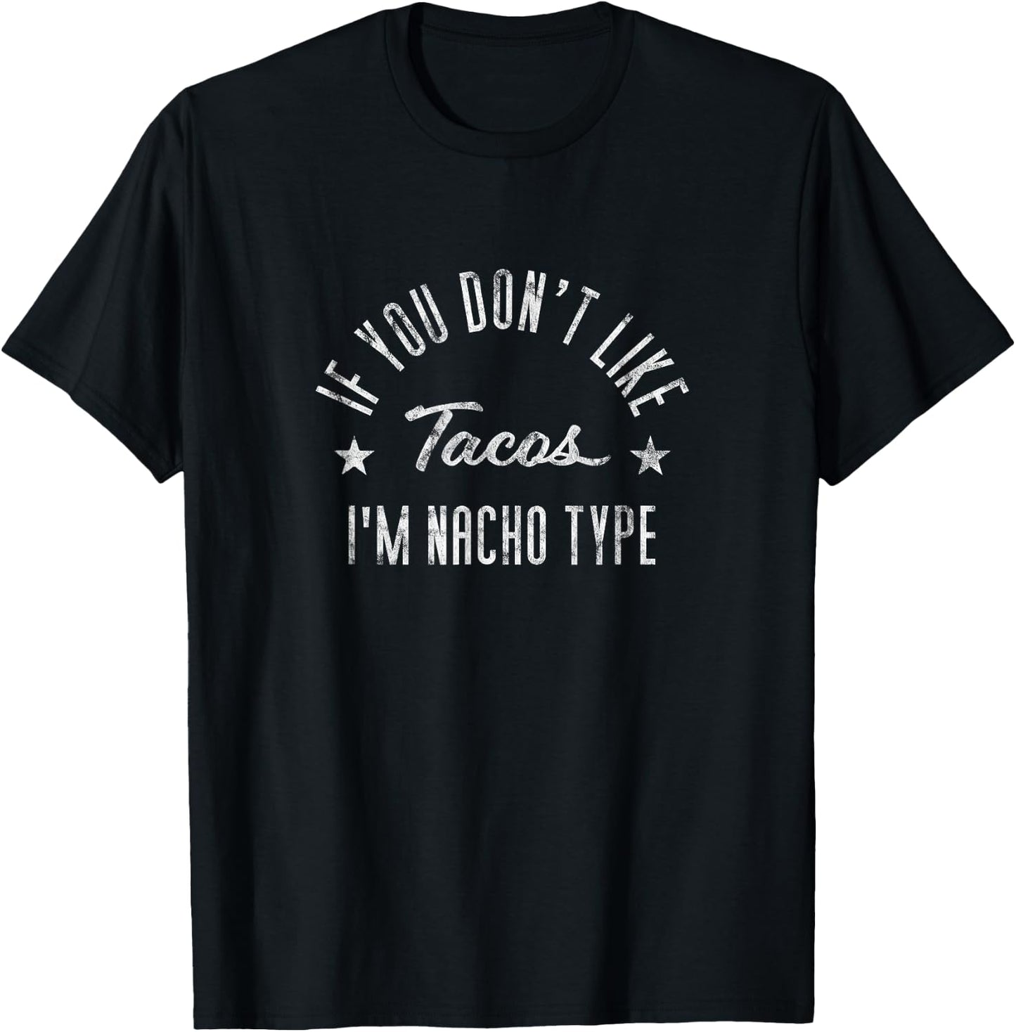 If You Don't Like Tacos I'm Nacho Type Funny Foodie T-Shirt - T-Shirt | Black