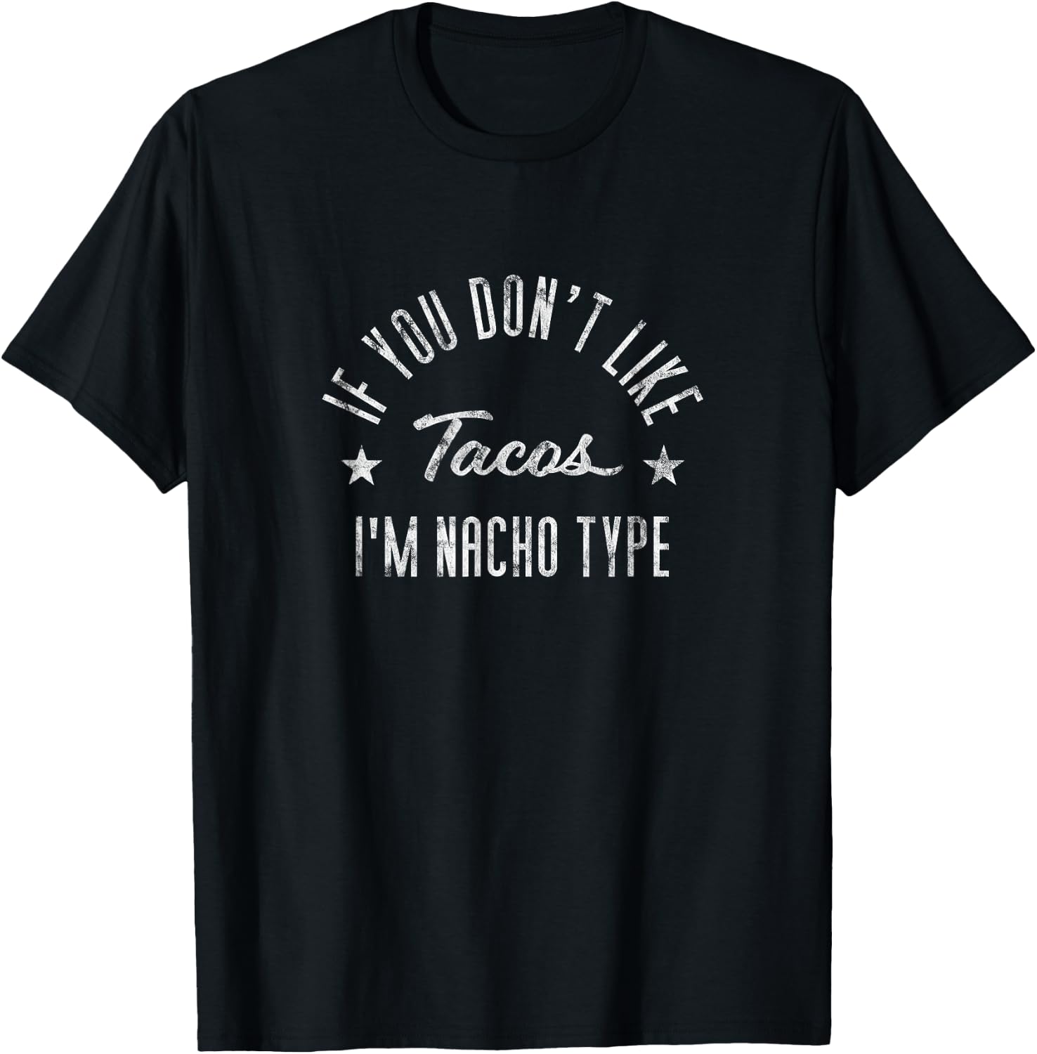If You Don't Like Tacos I'm Nacho Type Funny Foodie T-Shirt - T-Shirt | Black