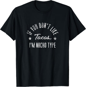 If You Don't Like Tacos I'm Nacho Type Funny Foodie T-Shirt - T-Shirt | Black
