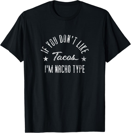 If You Don't Like Tacos I'm Nacho Type Funny Foodie T-Shirt - T-Shirt | Black