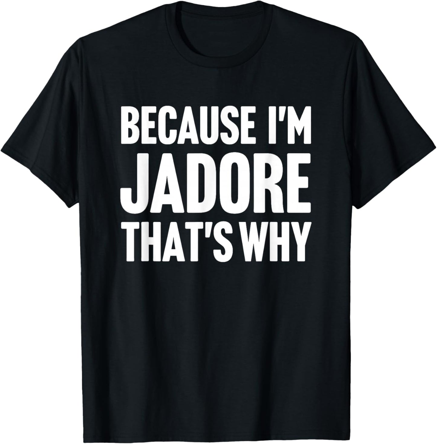 Because I'm Jadore That's Why Am Personalized Name T-Shirt - T-Shirt | Black