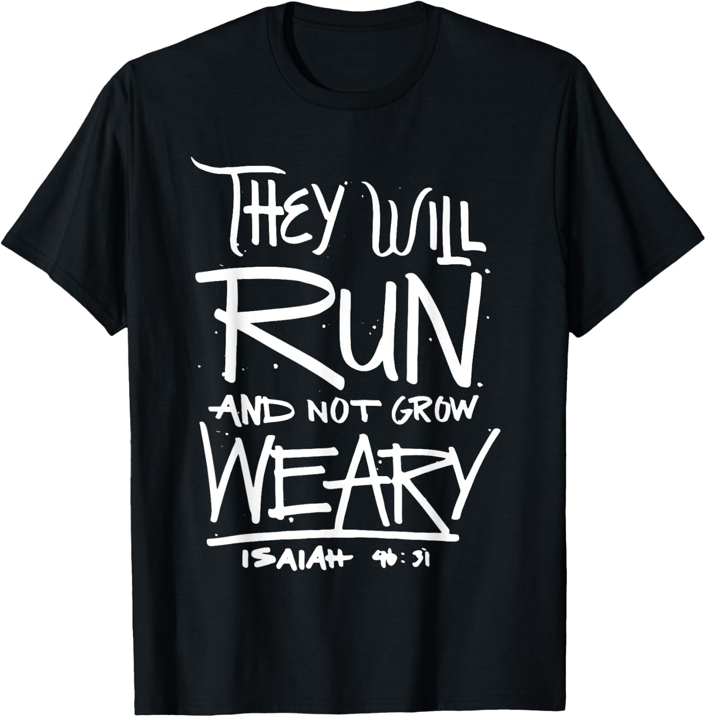 They Will Run and Not Grow Weary Isaiah 46:31 Christian T-Shirt - T-Shirt | Black