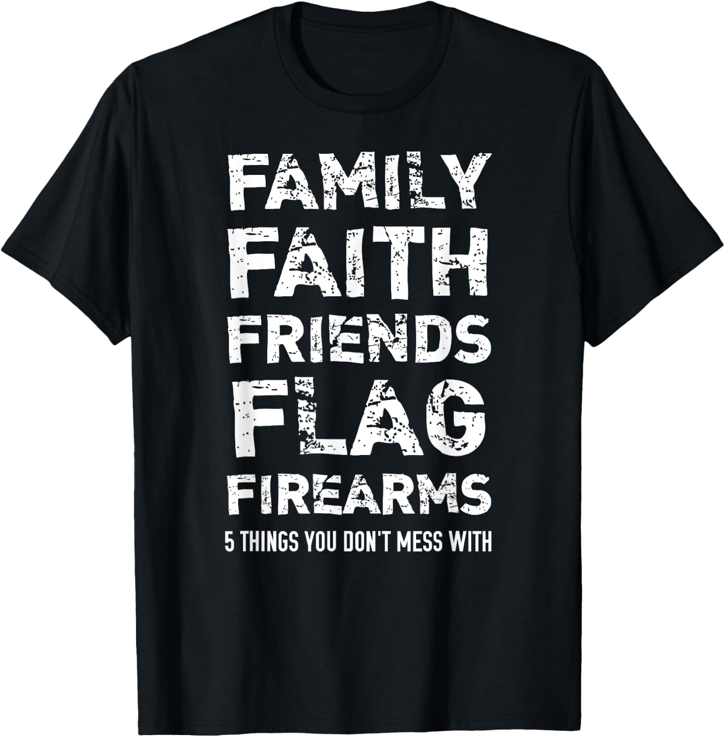 Don't Mess With 5 Family Faith Friends Flag Firearms T-Shirt - T-Shirt | Black